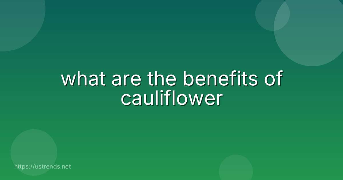what are the benefits of cauliflower