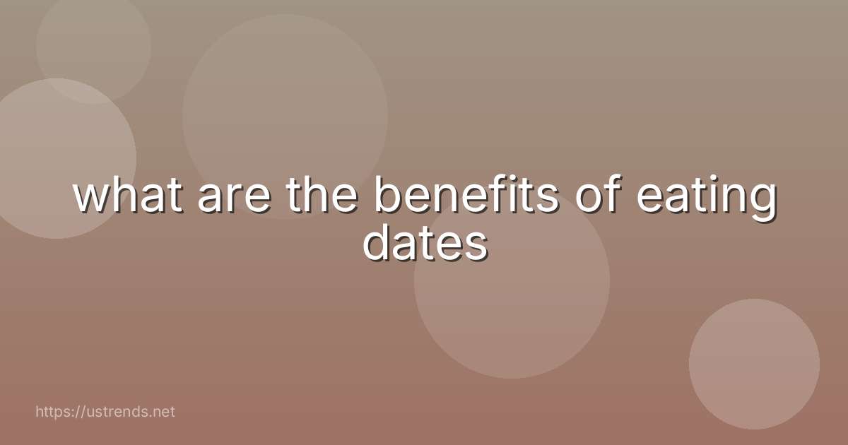 what are the benefits of eating dates