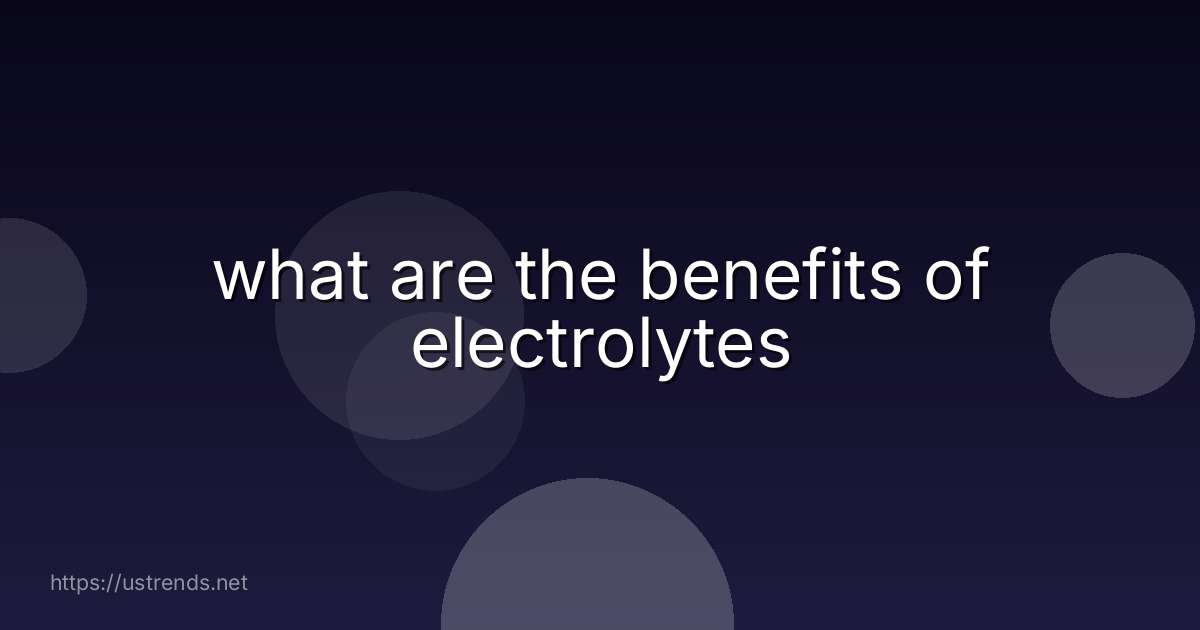 what are the benefits of electrolytes