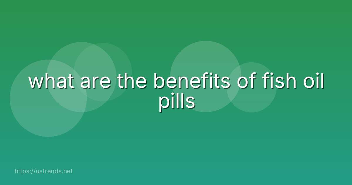 what are the benefits of fish oil pills
