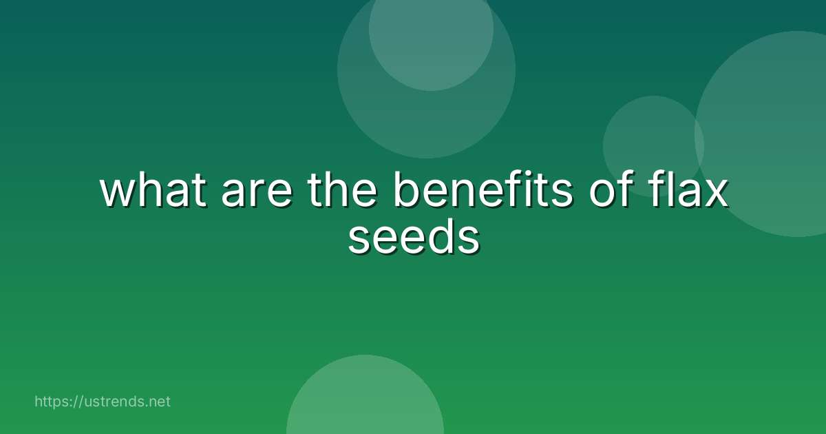 what are the benefits of flax seeds