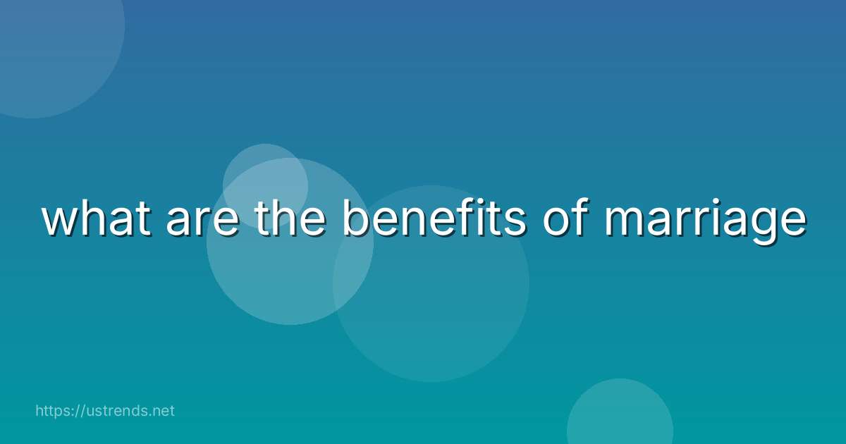 what are the benefits of marriage
