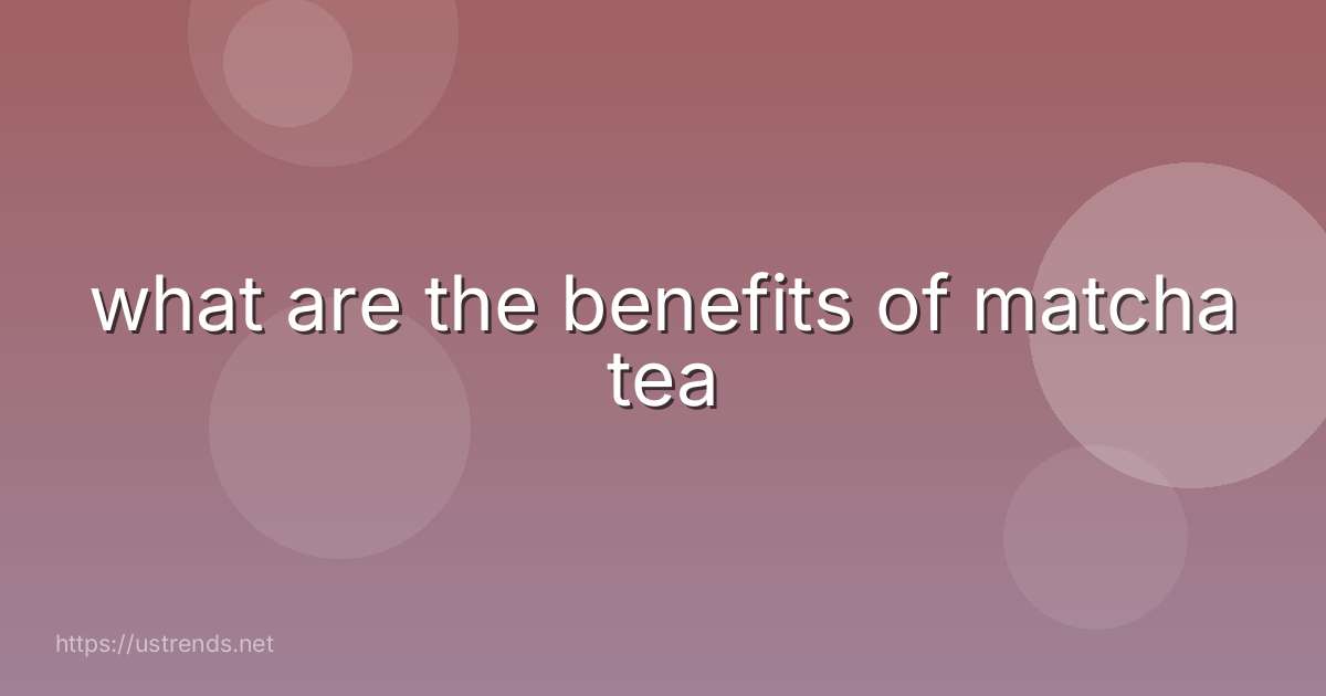 what are the benefits of matcha tea