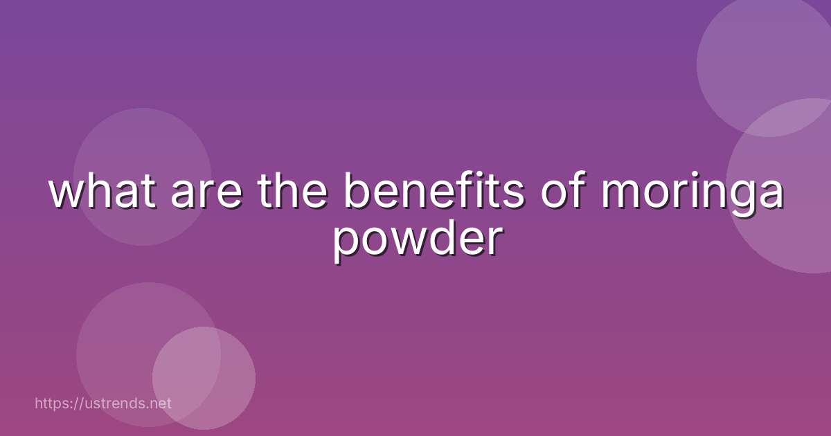 what are the benefits of moringa powder