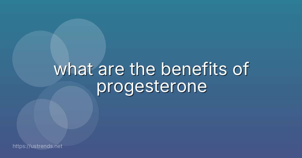 what are the benefits of progesterone