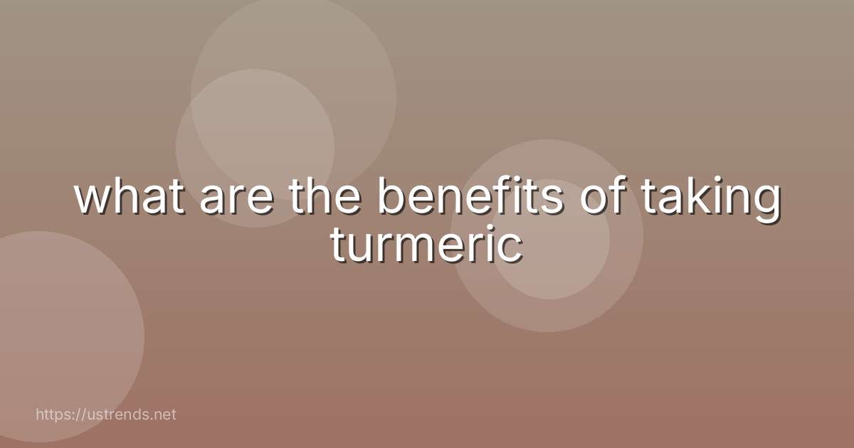 what are the benefits of taking turmeric