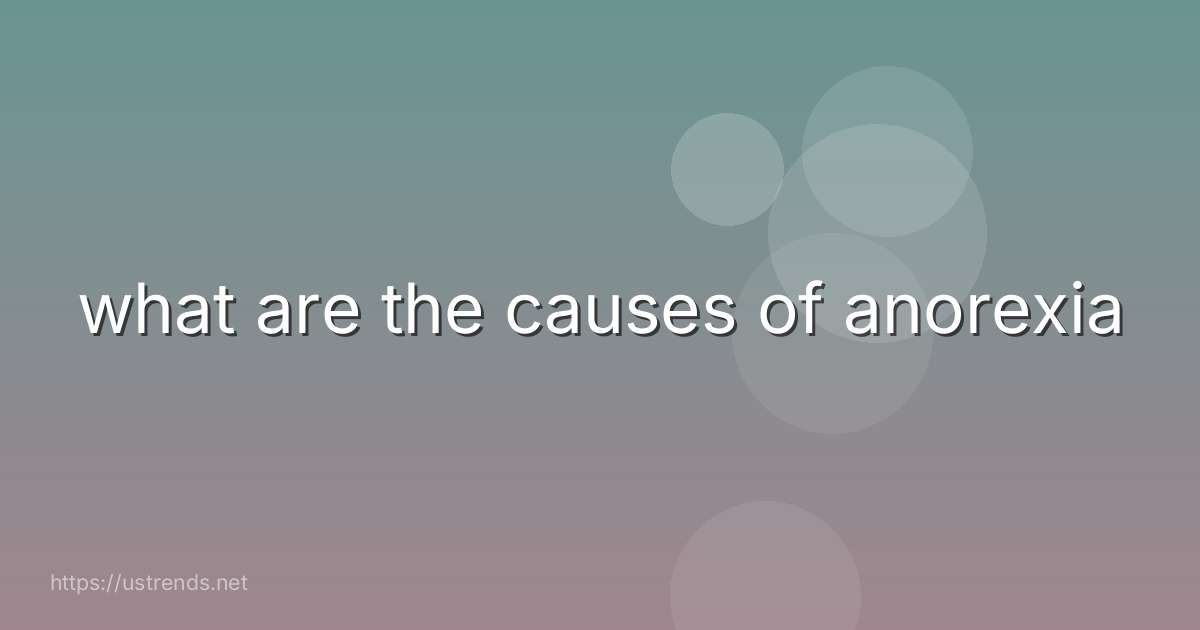 what are the causes of anorexia