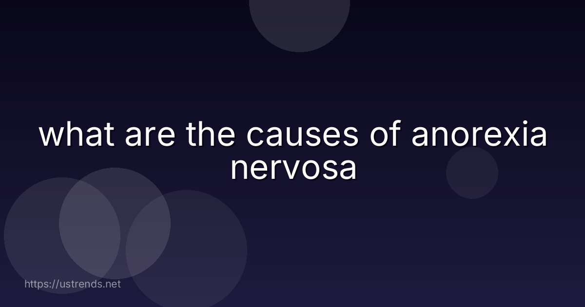 what are the causes of anorexia nervosa