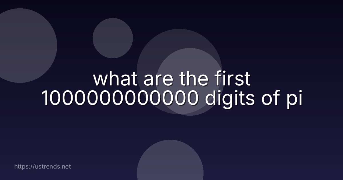 what are the first 1000000000000 digits of pi