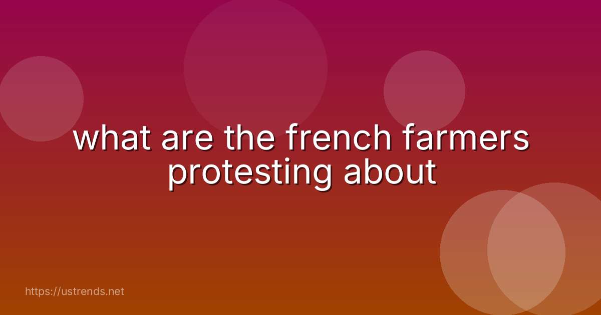 what are the french farmers protesting about