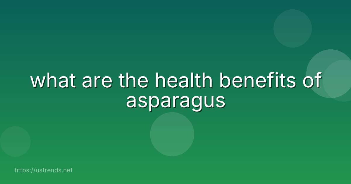 what are the health benefits of asparagus