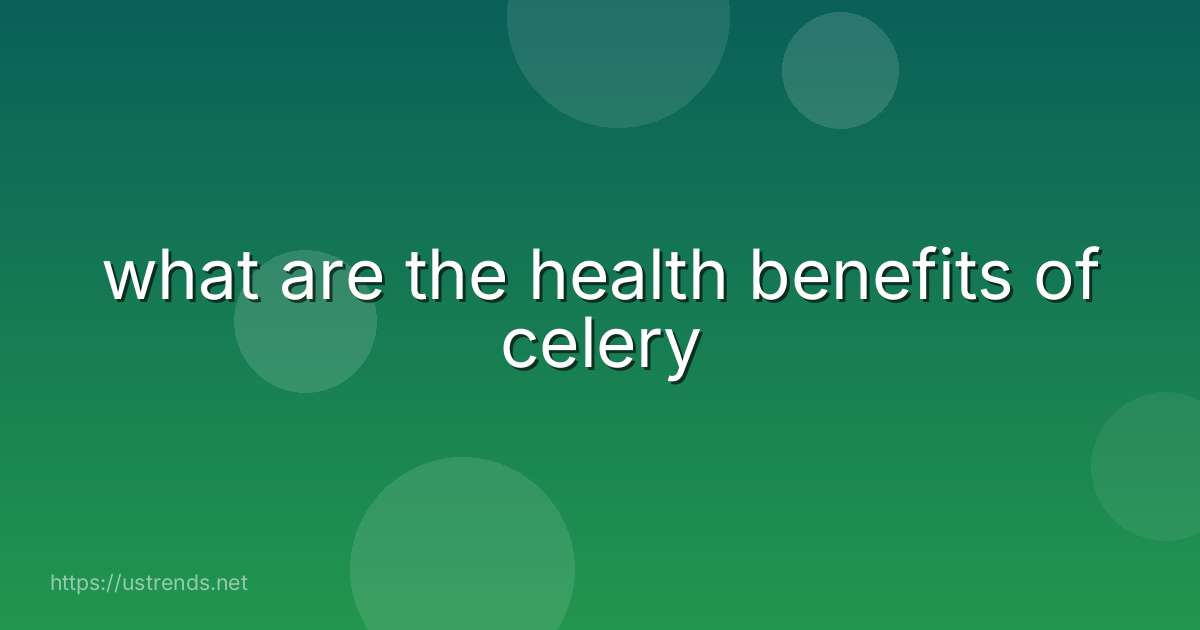 what are the health benefits of celery