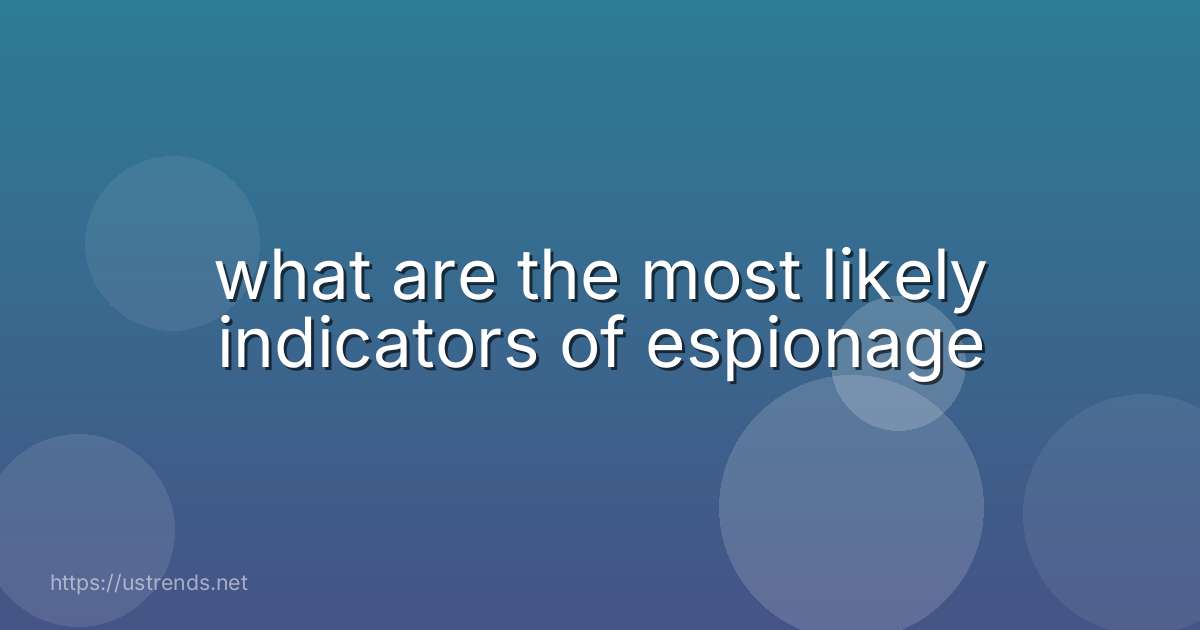 what are the most likely indicators of espionage