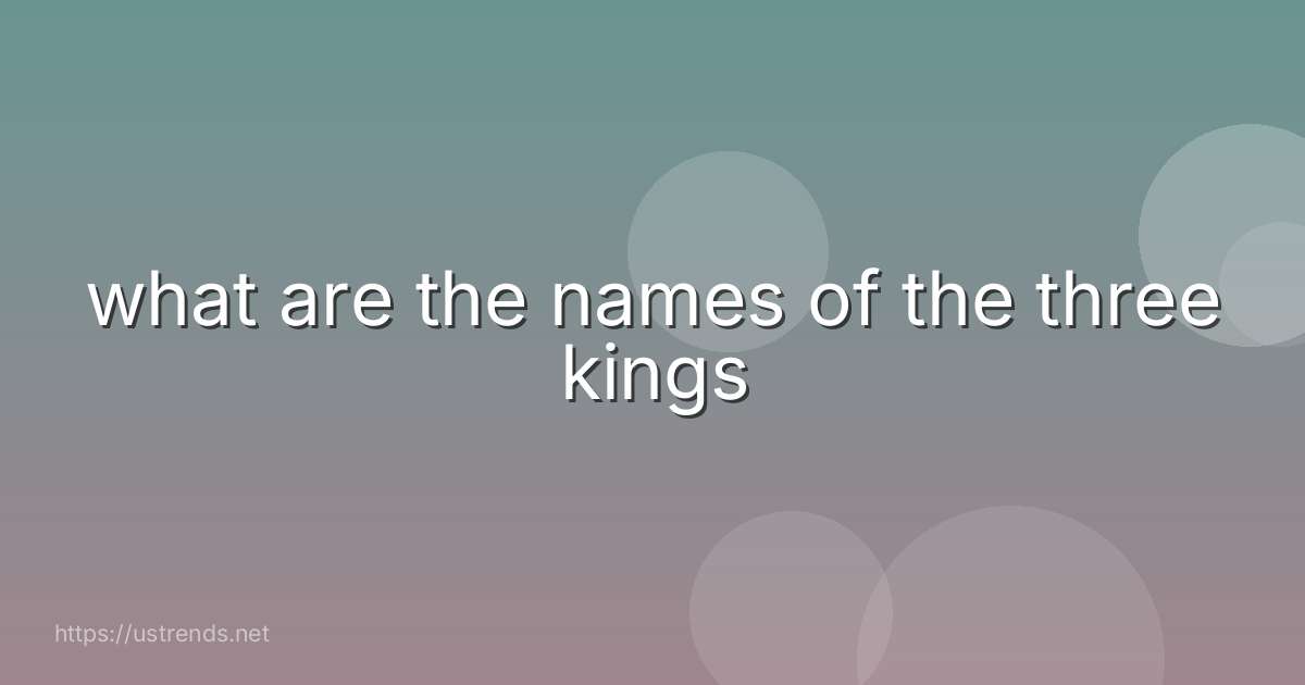 what are the names of the three kings