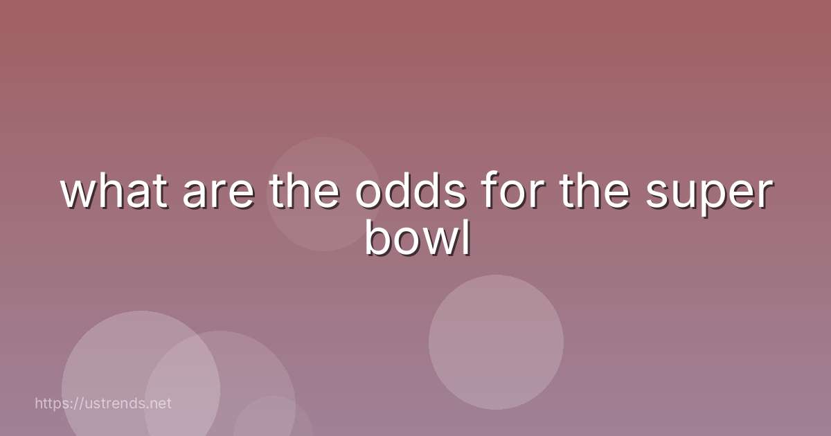 what are the odds for the super bowl