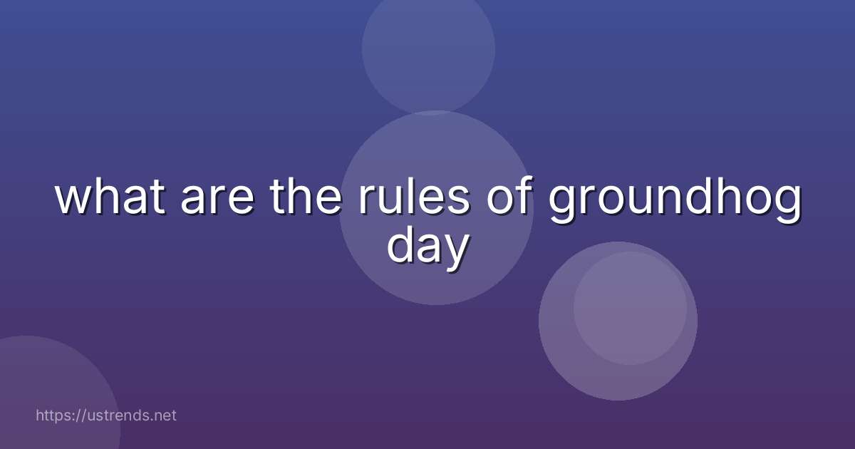 what are the rules of groundhog day