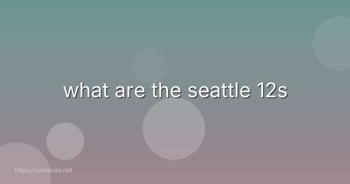 what are the seattle 12s