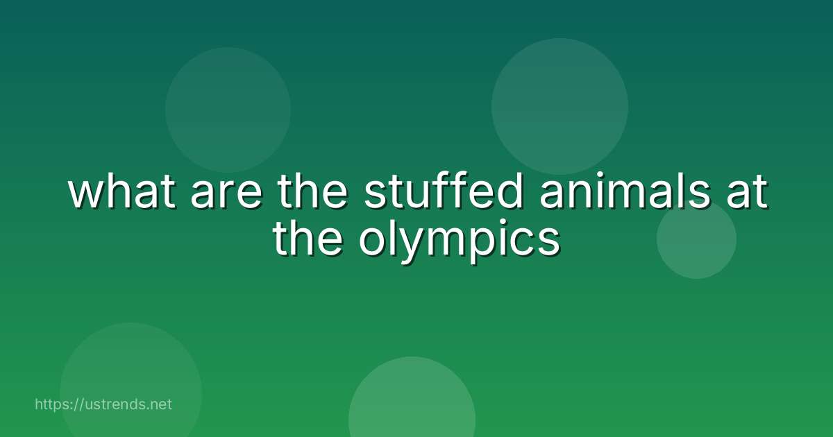 what are the stuffed animals at the olympics