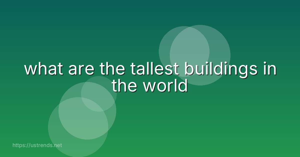 what are the tallest buildings in the world
