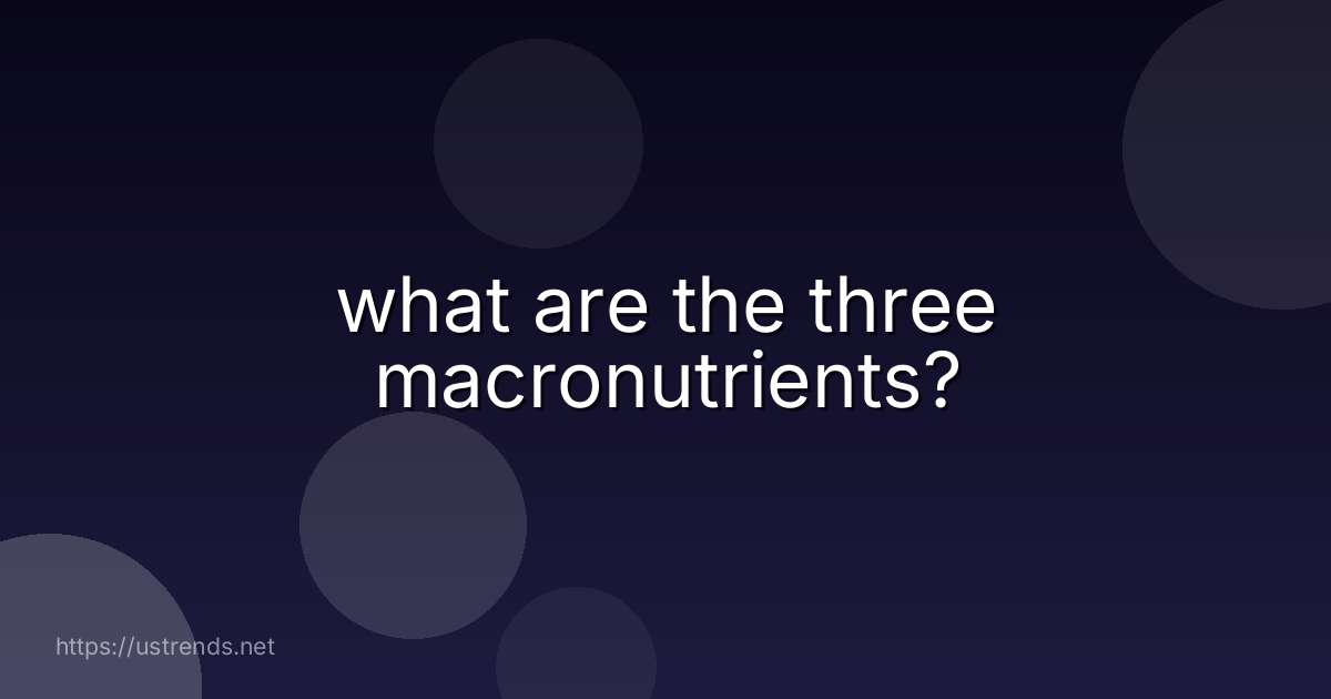 what are the three macronutrients?