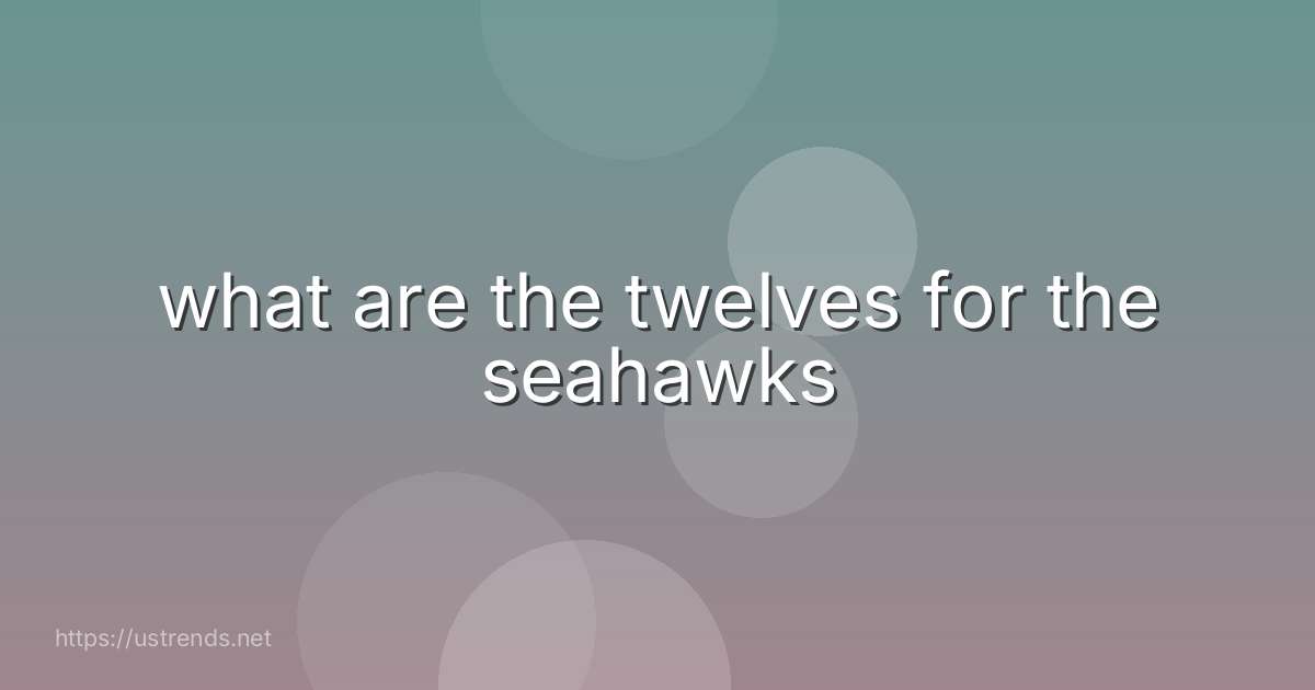 what are the twelves for the seahawks