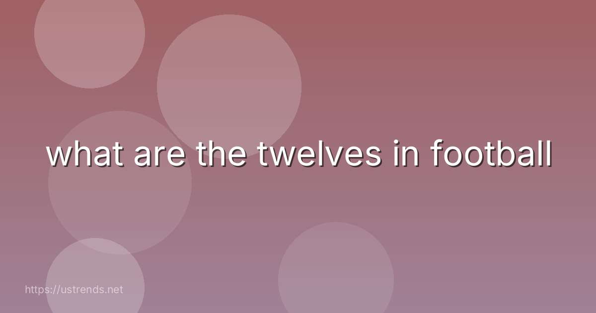 what are the twelves in football