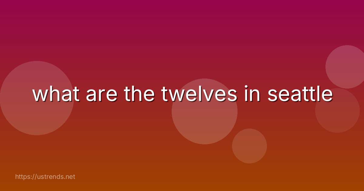 what are the twelves in seattle