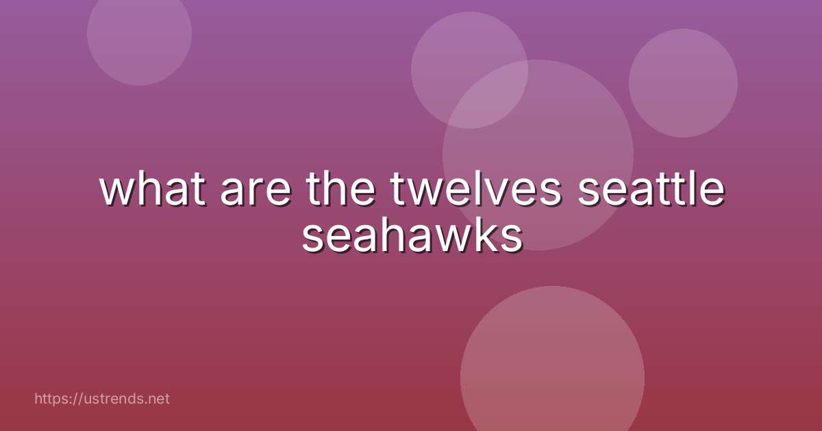 what are the twelves seattle seahawks