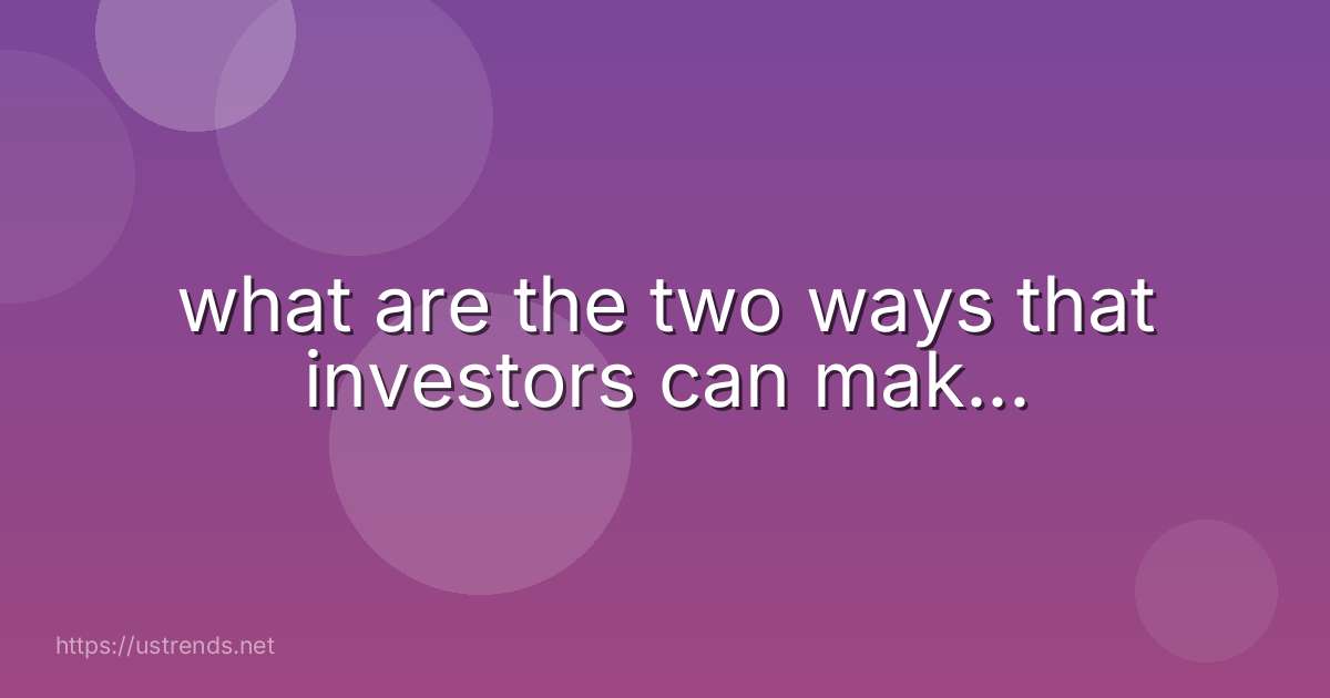 what are the two ways that investors can mak...