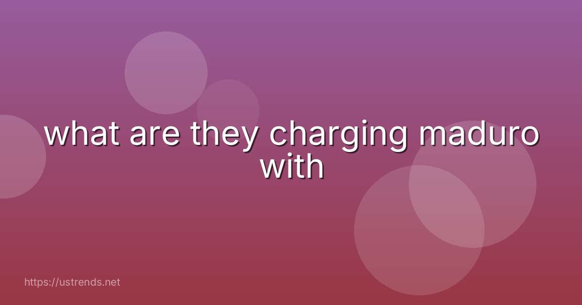 what are they charging maduro with