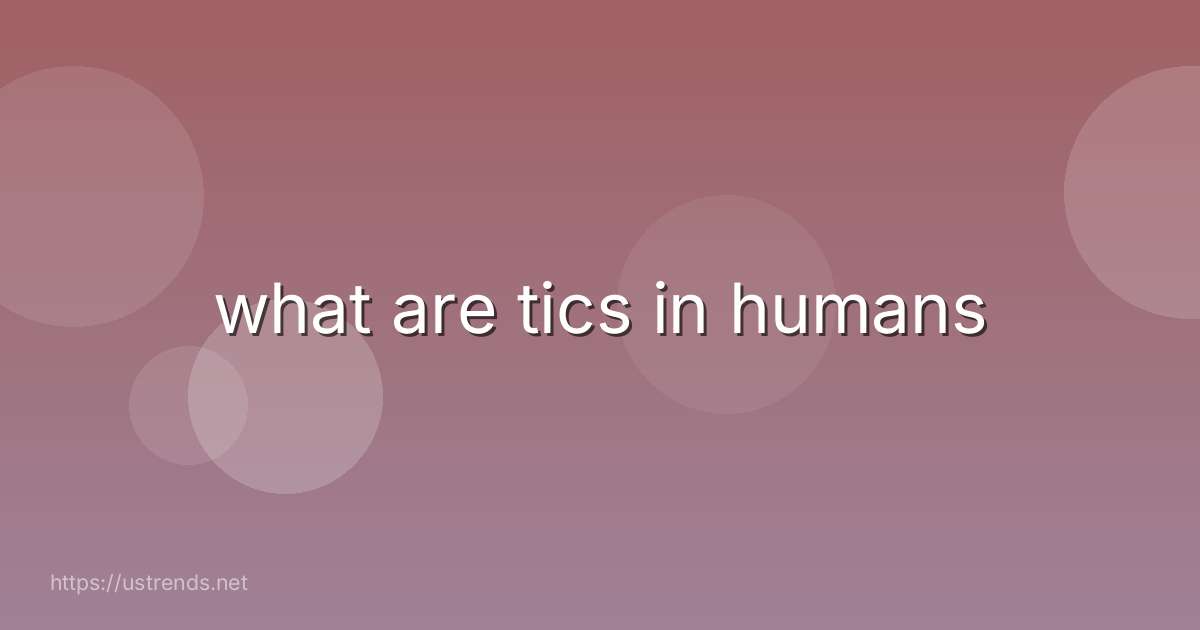 what are tics in humans