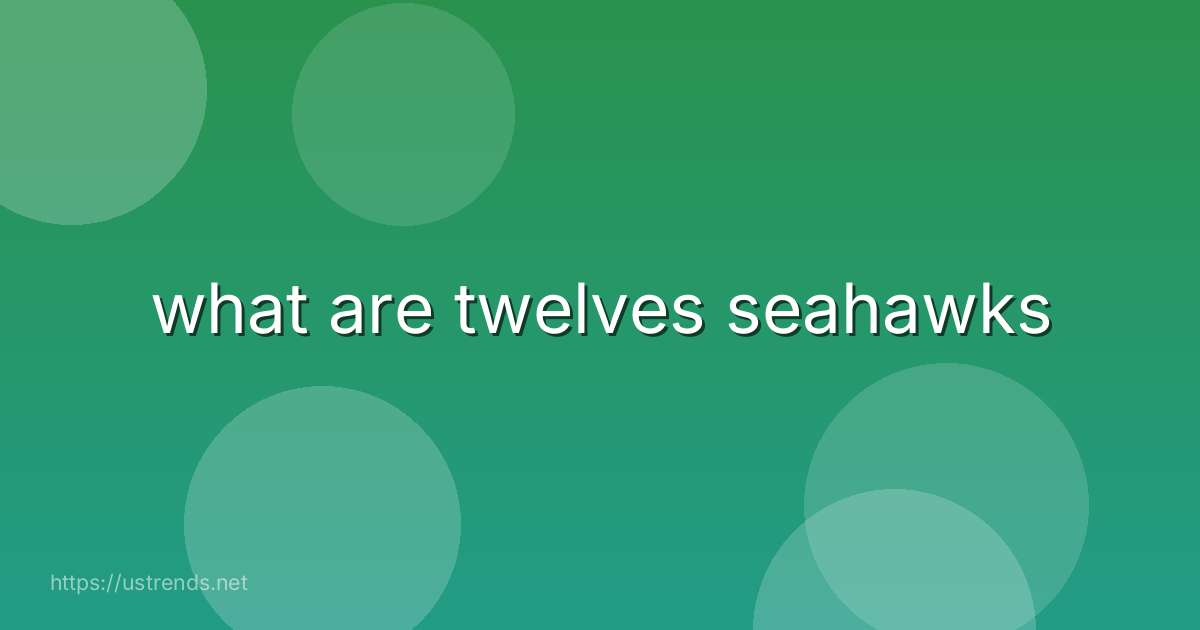 what are twelves seahawks