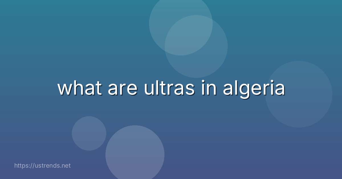 what are ultras in algeria