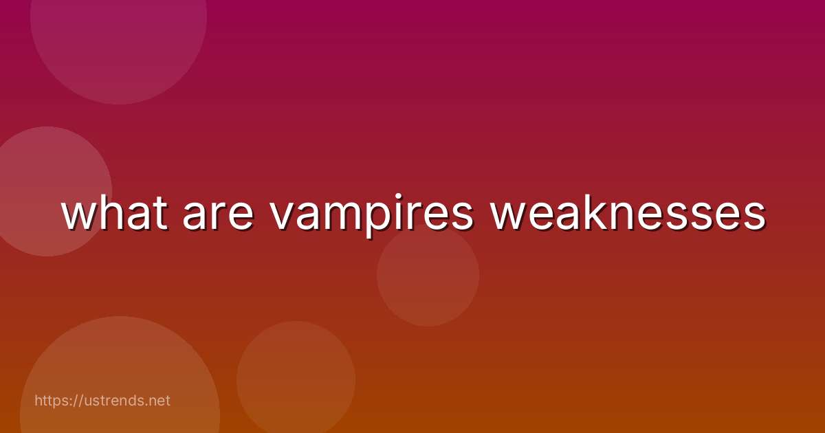 what are vampires weaknesses