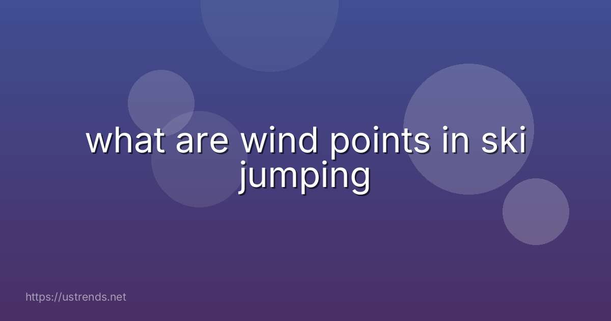 what are wind points in ski jumping