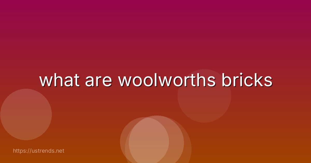 what are woolworths bricks