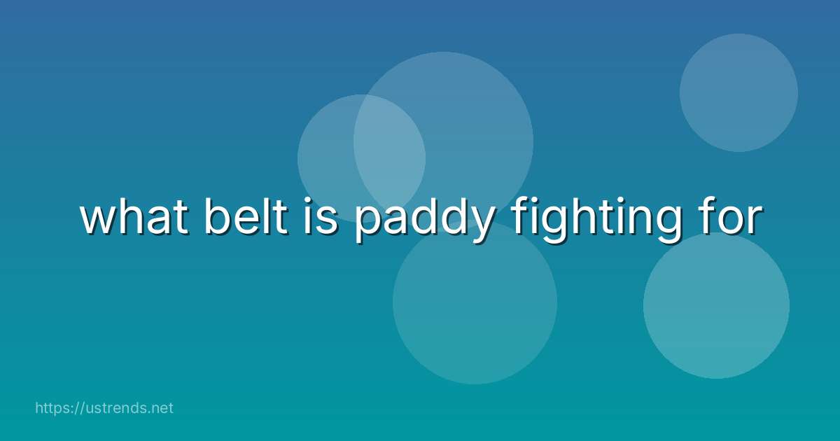 what belt is paddy fighting for