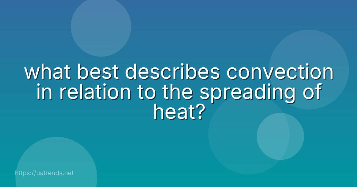 what best describes convection in relation to the spreading of heat?