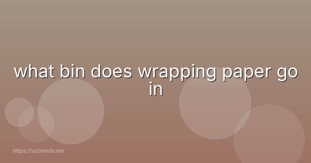 what bin does wrapping paper go in