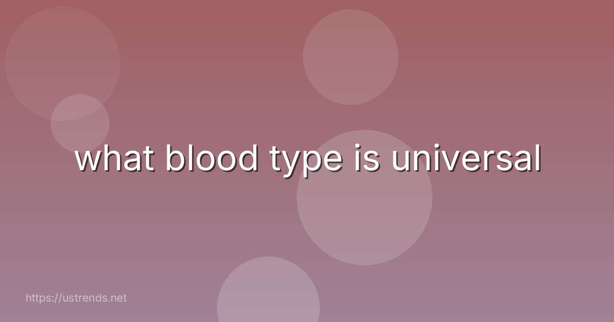what blood type is universal