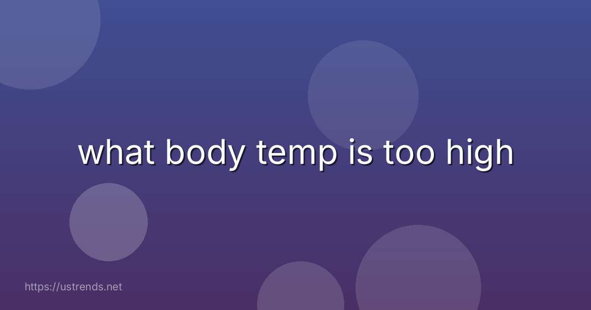 what body temp is too high