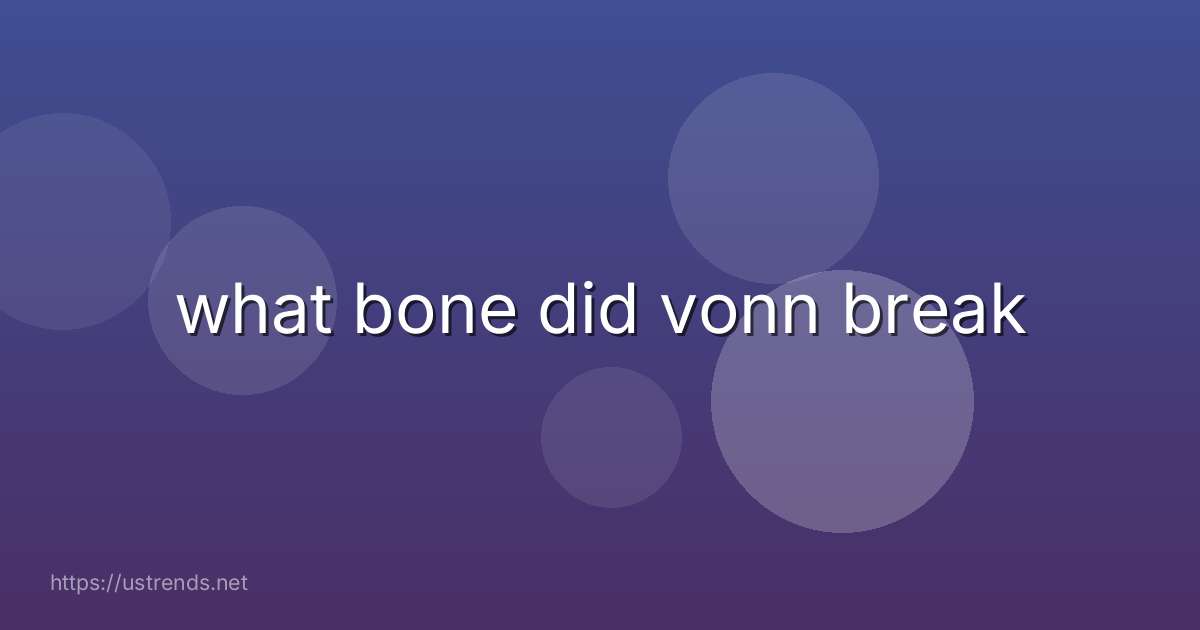 what bone did vonn break