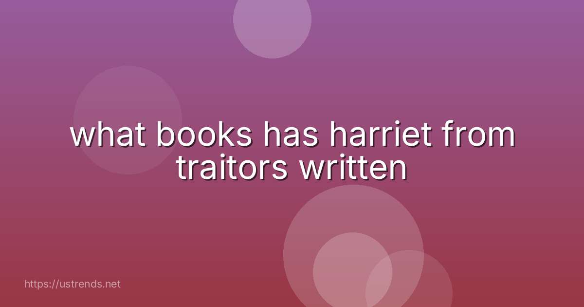 what books has harriet from traitors written
