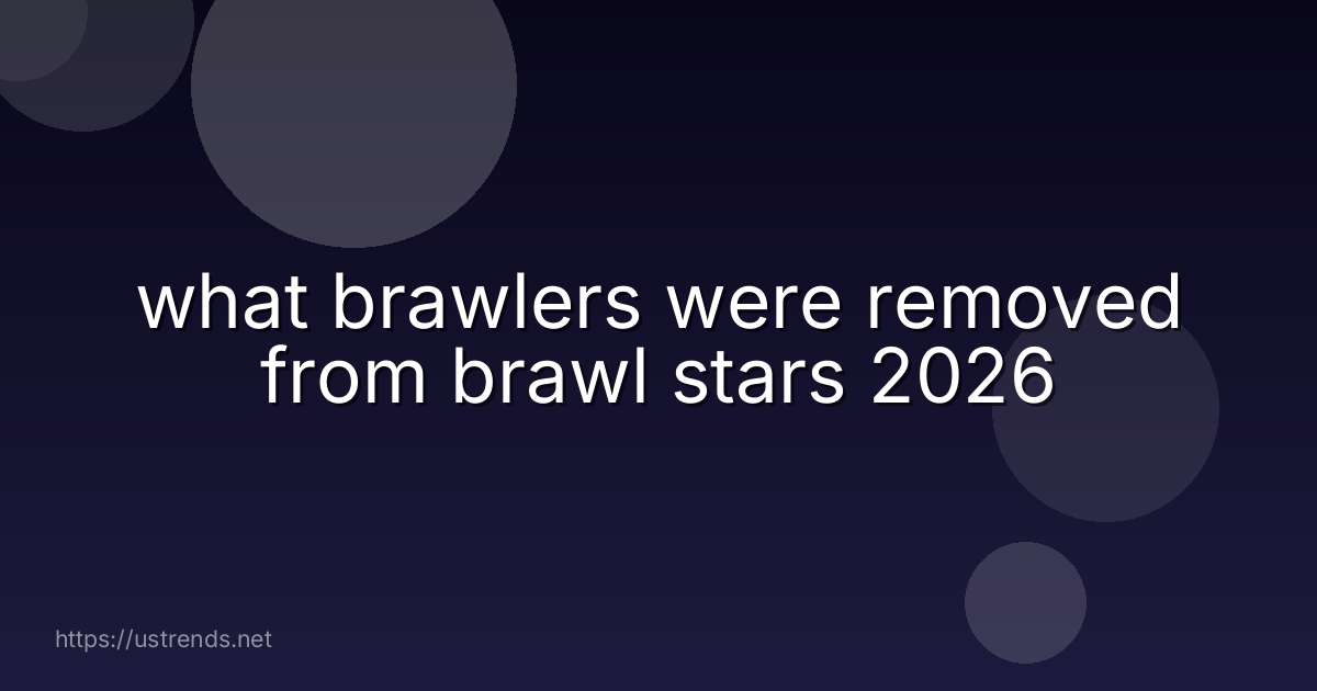 what brawlers were removed from brawl stars 2026