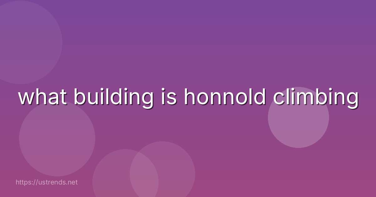 what building is honnold climbing