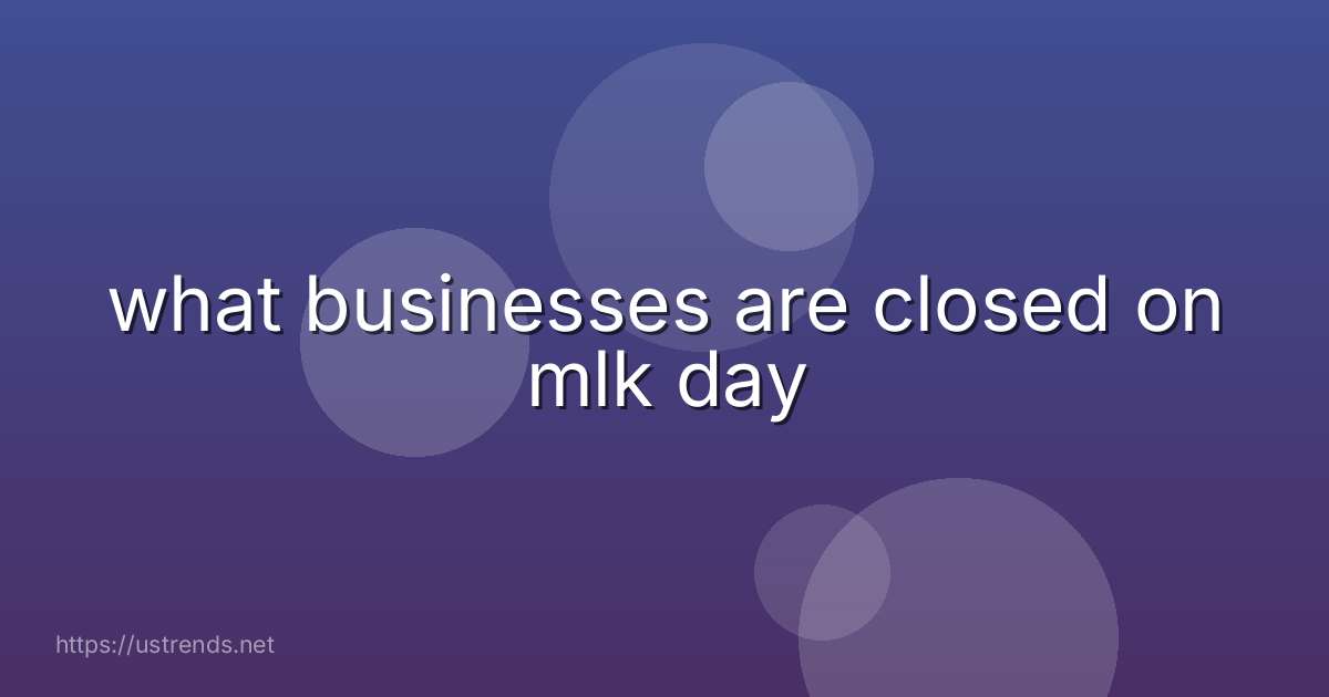 what businesses are closed on mlk day