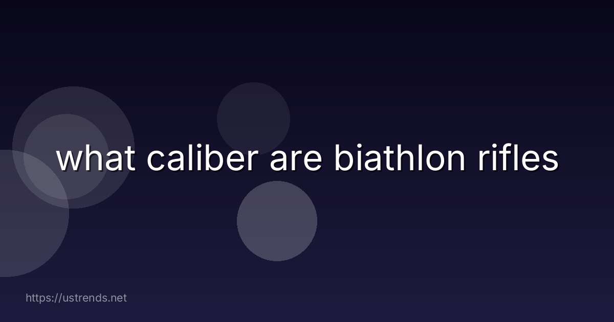 what caliber are biathlon rifles