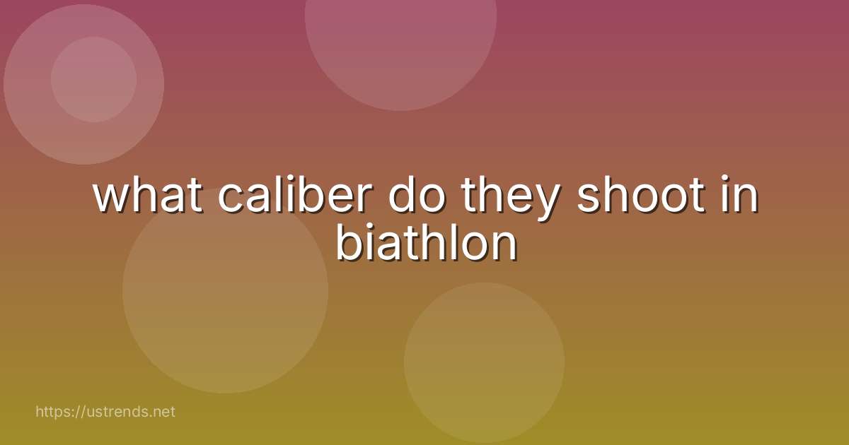 what caliber do they shoot in biathlon