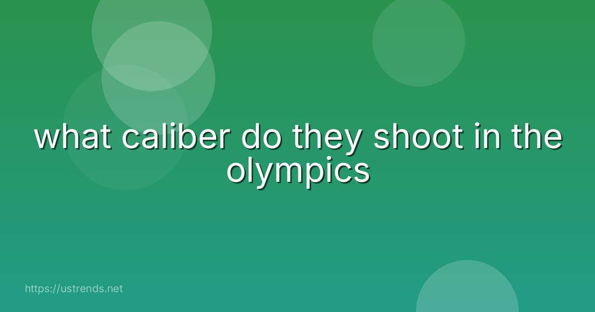 what caliber do they shoot in the olympics