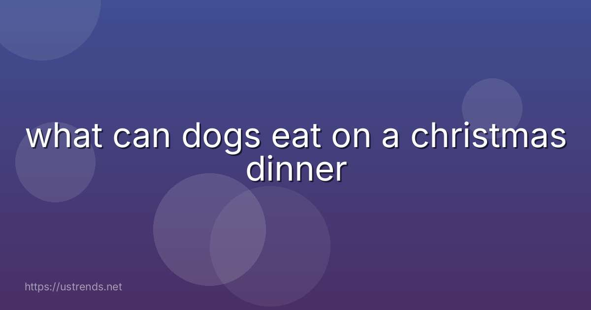 what can dogs eat on a christmas dinner